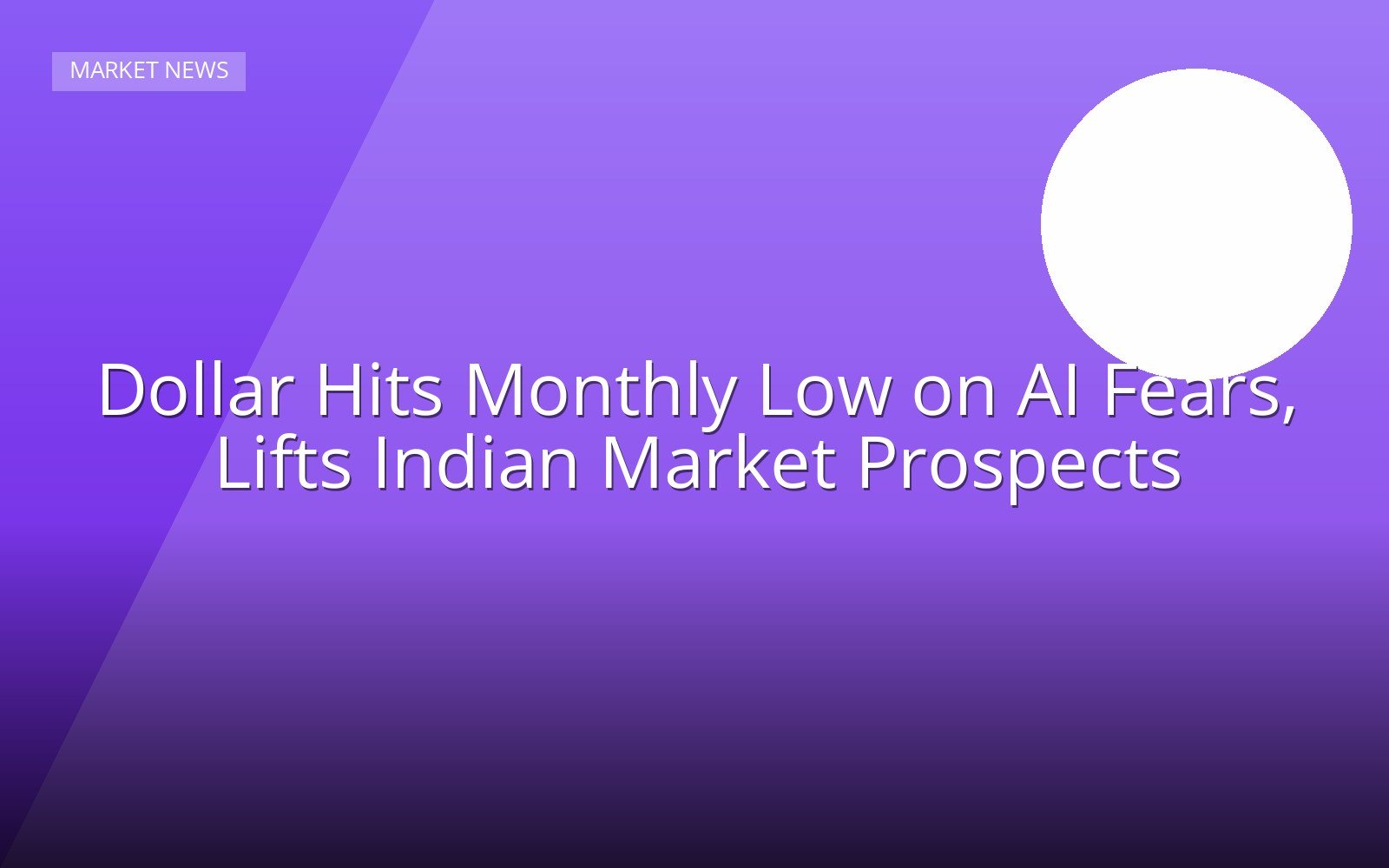 Dollar Hits Monthly Low on AI Fears, Lifts Indian Market Prospects