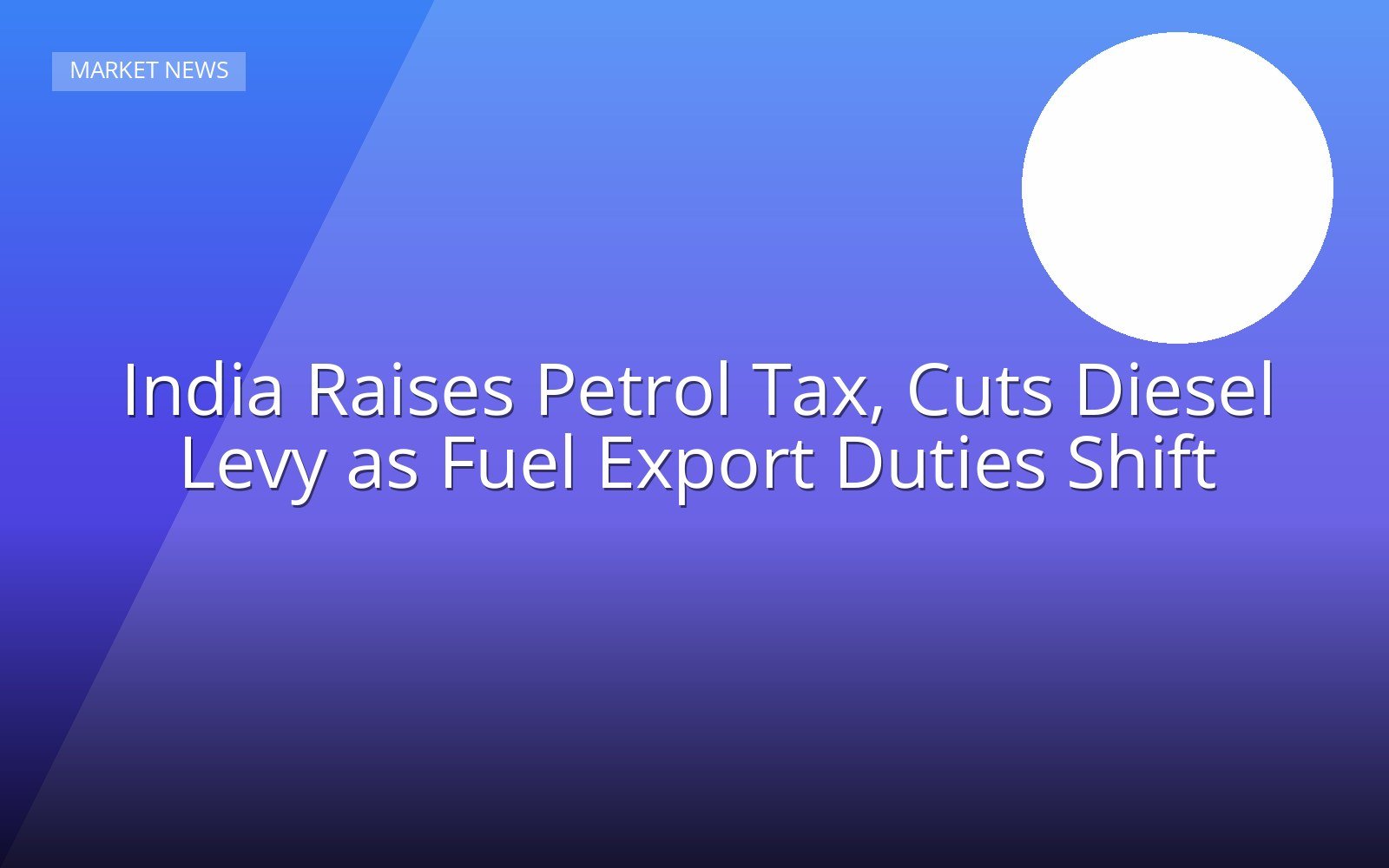 India Raises Petrol Tax, Cuts Diesel Levy as Fuel Export Duties Shift