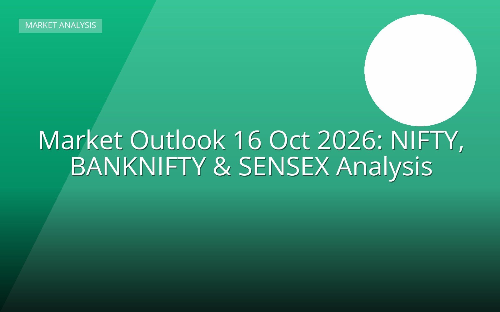 Market Outlook 16 Oct 2026: NIFTY, BANKNIFTY & SENSEX Analysis