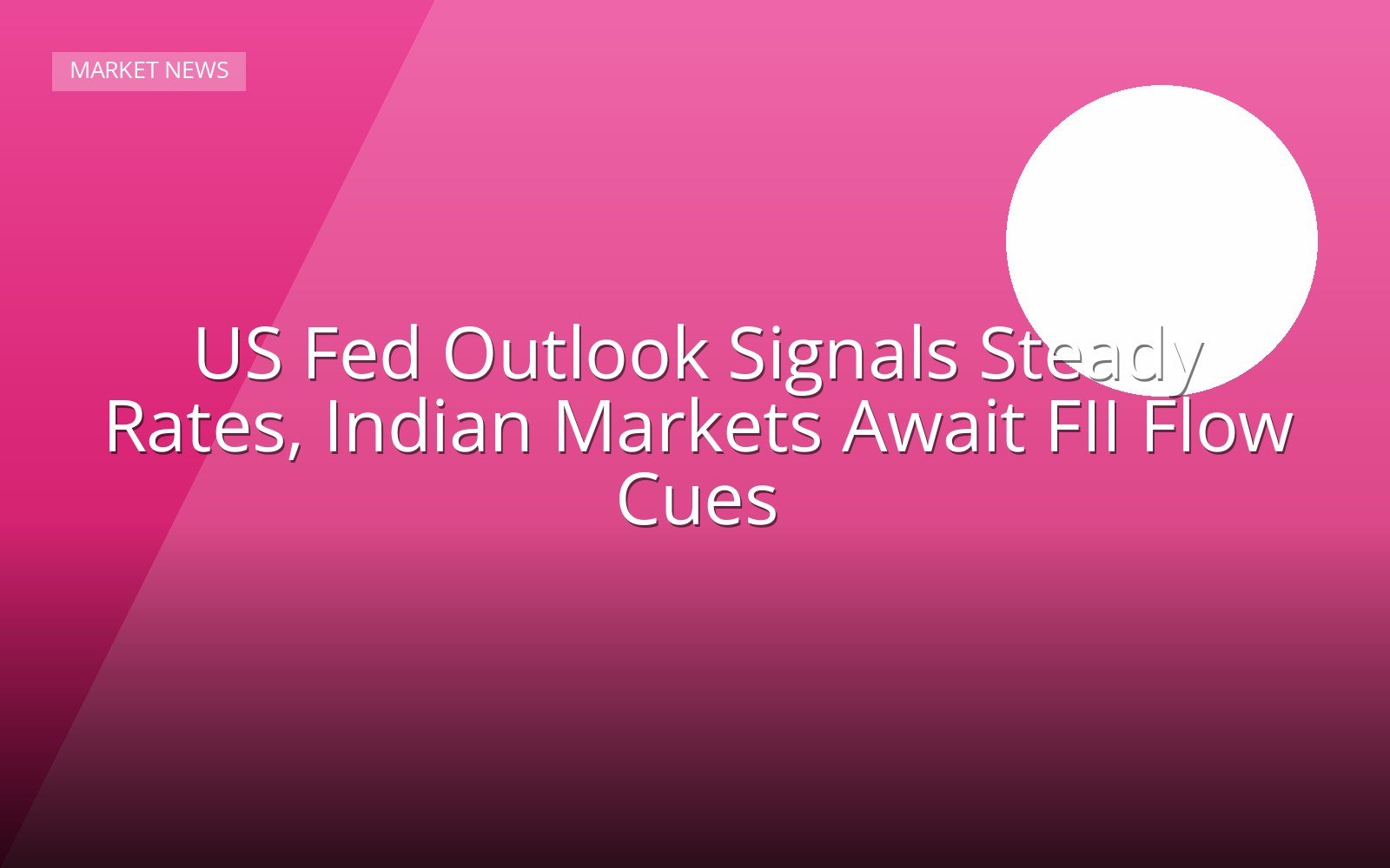 US Fed Outlook Signals Steady Rates, Indian Markets Await FII Flow Cues