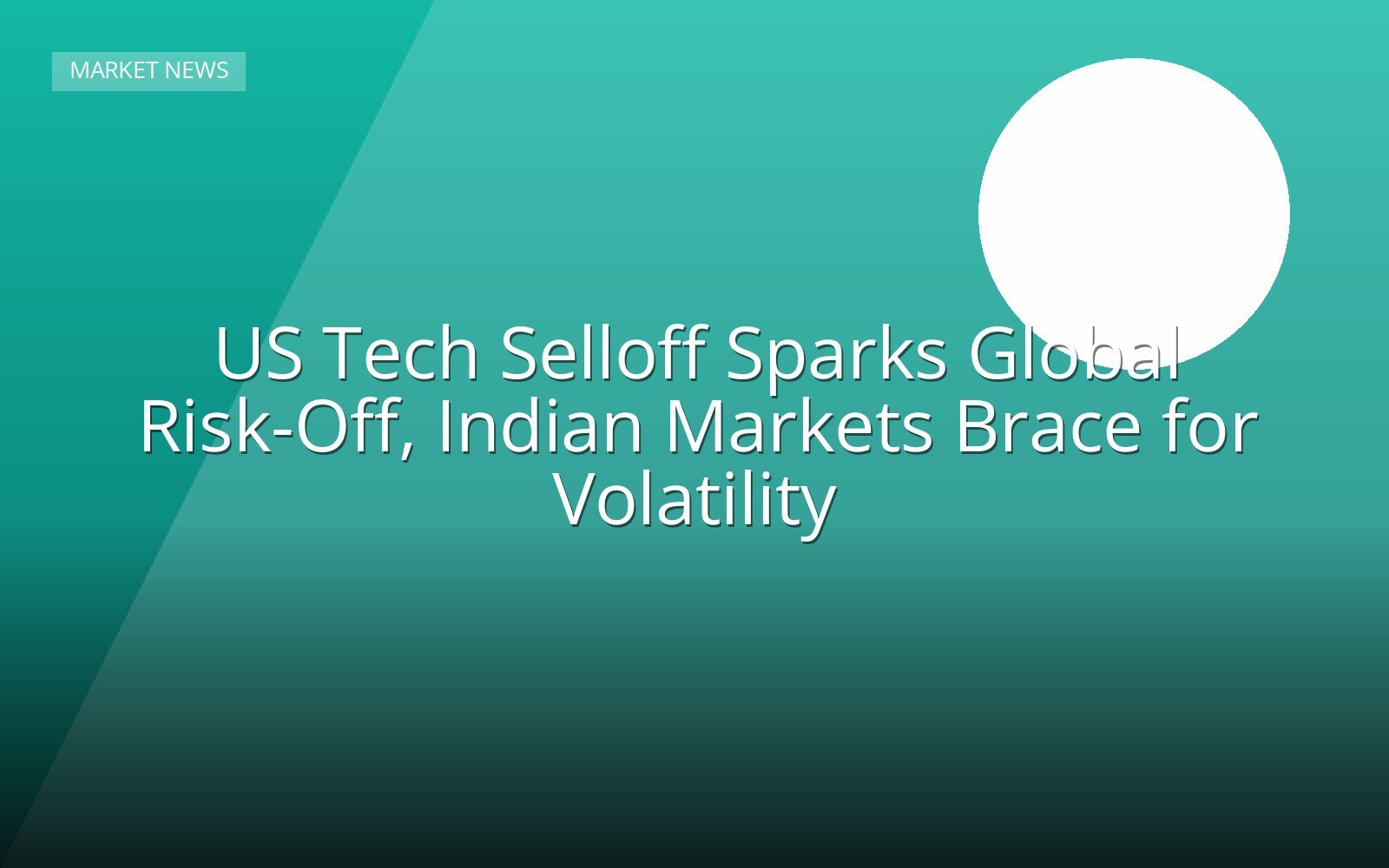 US Tech Selloff Sparks Global Risk-Off, Indian Markets Brace for Volatility