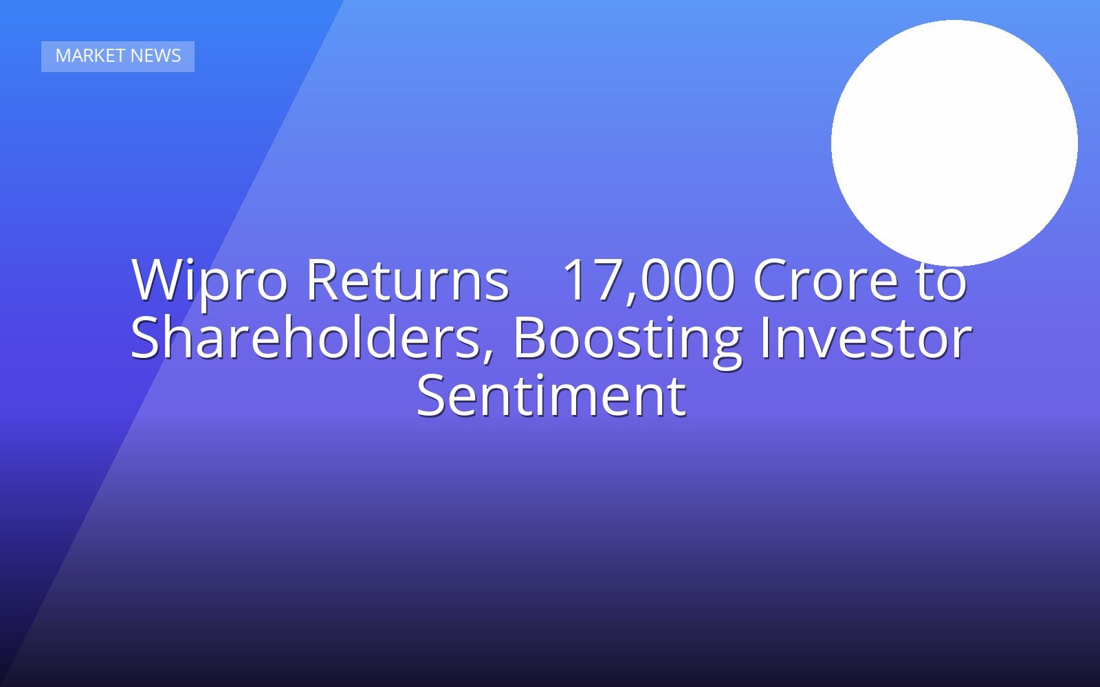 Wipro Returns ₹17,000 Crore to Shareholders, Boosting Investor Sentiment